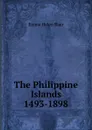 The Philippine Islands 1493-1898 - Blair Emma Helen