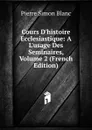 Cours D.histoire Ecclesiastique: A L.usage Des Seminaires, Volume 2 (French Edition) - Pierre Simon Blanc