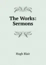 The Works: Sermons - Hugh Blair