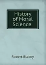History of Moral Science . - Robert Blakey