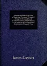 The Principles of the Law of Real and Personal Property: Being the Second Book of Blackstone.s Commentaries, Incorporating the Alterations Down to the Present Time - James Stewart