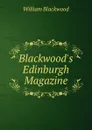Blackwood.s Edinburgh Magazine - William Blackwood