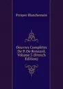 Oeuvres Completes De P. De Ronsard, Volume 5 (French Edition) - Prosper Blanchemain