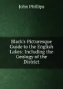 Black.s Picturesque Guide to the English Lakes: Including the Geology of the District - John Phillips