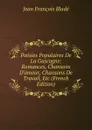 Poesies Populaires De La Gascogne: Romances, Chansons D.amour, Chansons De Travail, Etc (French Edition) - Jean François Bladé