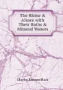 The Rhine . Alsace with Their Baths . Mineral Waters - Charles Bertram Black