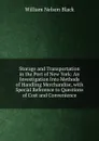 Storage and Transportation in the Port of New York: An Investigation Into Methods of Handling Merchandise, with Special Reference to Questions of Cost and Convenience - William Nelson Black