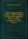 The Congressional Globe .: 23D Congress to the 42D Congress, Dec. 2, 1833, to March 3, 1873, Part 2 - Francis Preston Blair