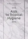 Aids to Tropical Hygiene - Robert James Blackham