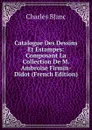 Catalogue Des Dessins Et Estampes: Composant La Collection De M. Ambroise Firmin-Didot (French Edition) - Charles Blanc
