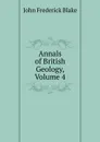 Annals of British Geology, Volume 4 - John Frederick Blake