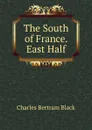 The South of France. East Half - Charles Bertram Black