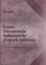 Cours D.economie Industrielle (French Edition) - Blanqui