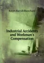 Industrial Accidents and Workman.s Compensation - Ralph Harrub Blanchard