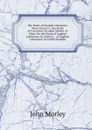 The Study of English Literature: Three Essays: I. the Study of Literature, by John Morley. Ii. Hints On the Study of English Literature, by Henry J. . of English Literature, by Leslie Stephen - John Morley