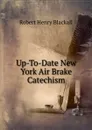 Up-To-Date New York Air Brake Catechism - Robert Henry Blackall