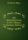 Die Interpolationen in Der Odyssee (German Edition) - Friedrich Blass