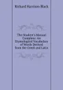 The Student.s Manual Complete: An Etymological Vocabulary of Words Derived from the Greek and Latin - Richard Harrison Black