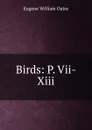 Birds: P. Vii-Xiii - Oates Eugene William