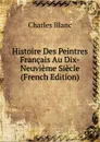 Histoire Des Peintres Francais Au Dix-Neuvieme Siecle (French Edition) - Charles Blanc