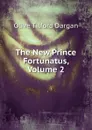 The New Prince Fortunatus, Volume 2 - Olive Tilford Dargan