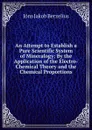 An Attempt to Establish a Pure Scientific System of Mineralogy: By the Application of the Electro-Chemical Theory and the Chemical Proportions - Jöns Jakob Berzelius