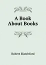 A Book About Books - Robert Blatchford