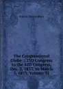 The Congressional Globe .: 23D Congress to the 42D Congress, Dec. 2, 1833, to March 3, 1873, Volume 31 - Francis Preston Blair