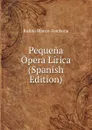 Pequena Opera Lirica (Spanish Edition) - Rufino Blanco-Fombona