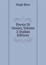 Poesie Di Ossian, Volume 2 (Italian Edition) - Hugh Blair
