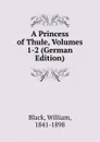 A Princess of Thule, Volumes 1-2 (German Edition) - William Black