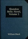 Shandon Bells: Novel, Volume 3 - William Black