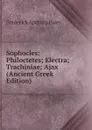 Sophocles: Philoctetes; Electra; Trachiniae; Ajax (Ancient Greek Edition) - Frederick Apthorp Paley
