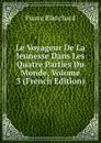 Le Voyageur De La Jeunesse Dans Les Quatre Parties Du Monde, Volume 3 (French Edition) - Pierre Blanchard