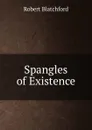 Spangles of Existence - Robert Blatchford