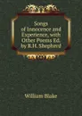 Songs of Innocence and Experience, with Other Poems Ed. by R.H. Shepherd. - William Blake