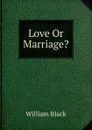 Love Or Marriage. - William Black