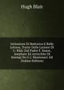 Istituzioni Di Rettorica E Belle Lettere, Tratte Dalle Lezioni Di U. Blair Dal Padre F. Soave, Ampliate Ed Arricchite Di Esempj Da G.J. Montanari. Ed (Italian Edition) - Hugh Blair
