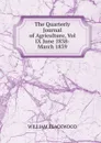 The Quarterly Journal of Agriculture, Vol IX June 1838- March 1839 - William Blackwood