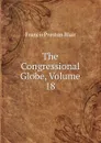 The Congressional Globe, Volume 18 - Francis Preston Blair