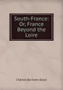 South-France: Or, France Beyond the Loire - Charles Bertram Black