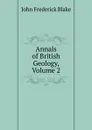 Annals of British Geology, Volume 2 - John Frederick Blake