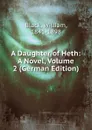A Daughter of Heth: A Novel, Volume 2 (German Edition) - William Black