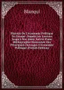 Histoire De L.economie Politique En Europe: Depuis Les Anciens Jusqu.a Nos Jours, Suivie D.une Bibliographie Raisonnee Des Principaux Ouvrages D.economie Politique (French Edition) - Blanqui