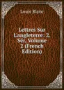 Lettres Sur L.angleterre: 2. Ser, Volume 2 (French Edition) - Louis Blanc