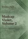 Madcap Violet, Volume 2 - William Black