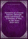 Narrative of a Forced Journey Through Spain and France: As a Prisoner of War, in the Years 1810-1814 - Baron Andrew Thomas Blayney Blayney