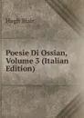 Poesie Di Ossian, Volume 3 (Italian Edition) - Hugh Blair