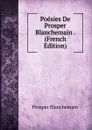 Poesies De Prosper Blanchemain . (French Edition) - Prosper Blanchemain
