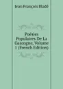 Poesies Populaires De La Gascogne, Volume 1 (French Edition) - Jean François Bladé